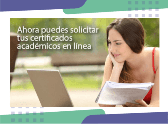 Ya puedes solicitar tus certificados académicos en línea