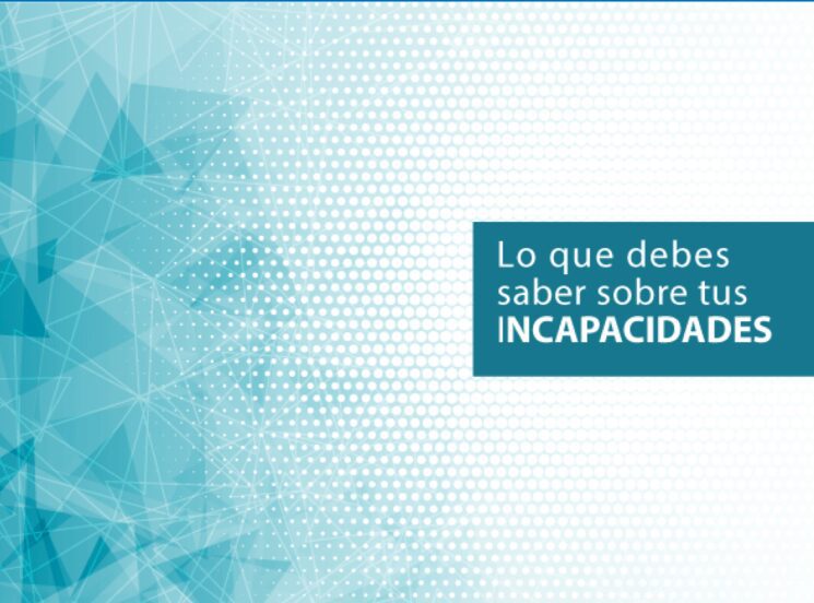 Lo que debes saber sobre tus incapacidades