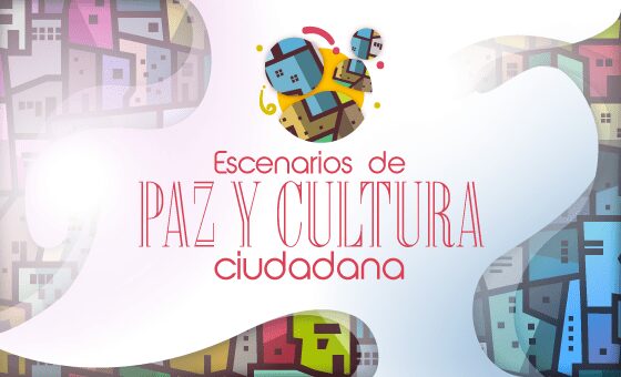 Construcción de escenarios de paz y cultura ciudadana