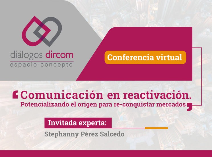Diálogo Dircom: ‘Comunicación en reactivación. Potencializando el origen para re-conquistar mercados’