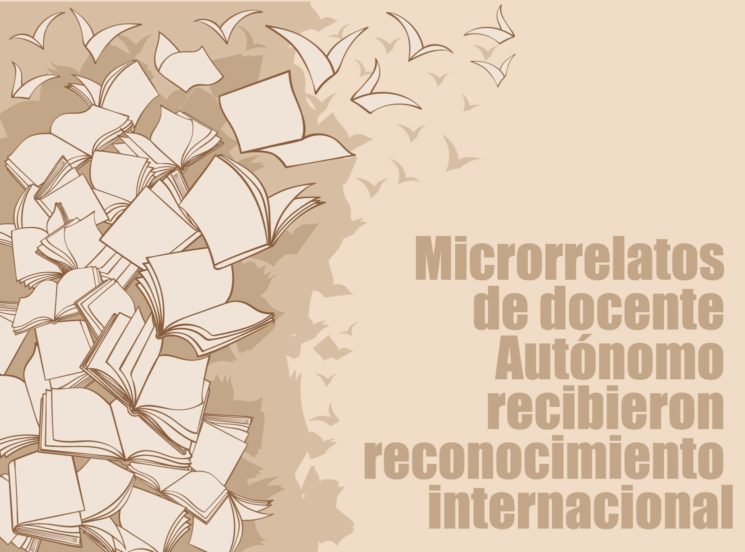 Microrrelatos de docente Autónomo recibieron reconocimiento internacional: