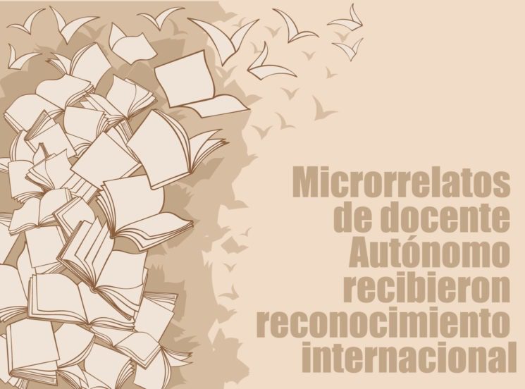Microrrelatos de docente Autónomo recibieron reconocimiento internacional