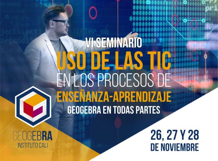 Usar las TIC para aprender matemáticas: VI Seminario GeoGebra Cali