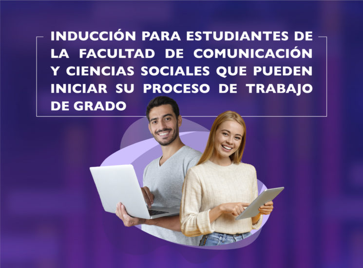 Inducción de trabajo de grado para estudiantes de la facultad de Comunicación y Ciencias Sociales