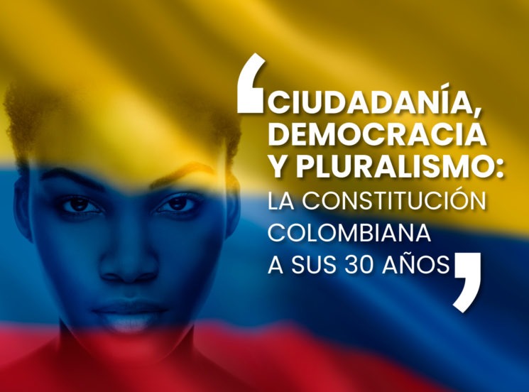 Ciudadanía, democracia y pluralismo: la Constitución colombiana a sus 30 años