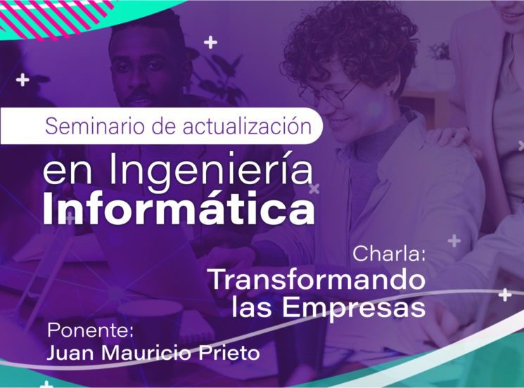 Seminario de actualización en Ingeniería Informática: ‘Transformando las empresas’
