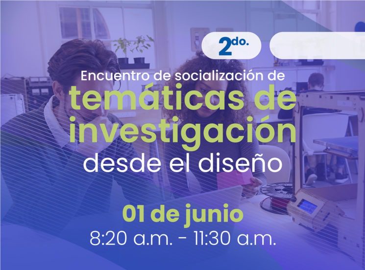 Encuentro de socialización de temáticas de investigación desde el diseño