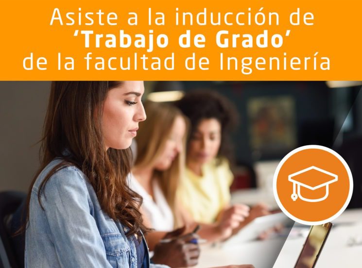Asiste a la inducción de Trabajo de Grado de la facultad de Ingeniería