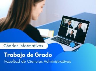 Charlas informativas sobre tu proceso de Trabajo de Grado, en la facultad de Ciencias Administrativas