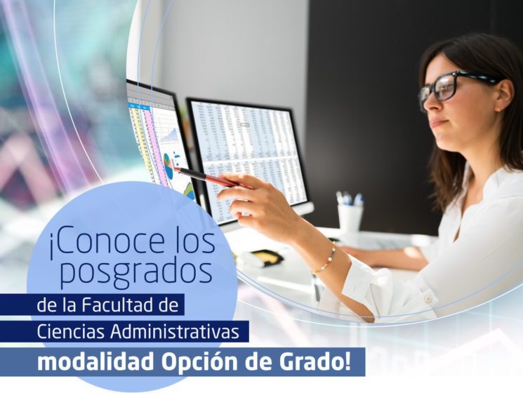 ¡Conoce los cursos de posgrado como Opción de Grado de la facultad de Ciencias Administrativas!