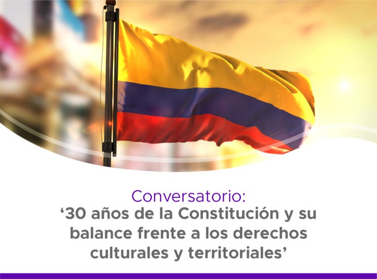 30 años de la Constitución y su balance frente a los derechos culturales y territoriales