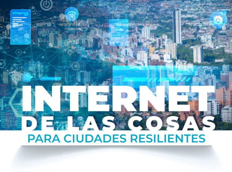 Agéndate a la charla ‘Internet de las cosas para ciudades resilientes’