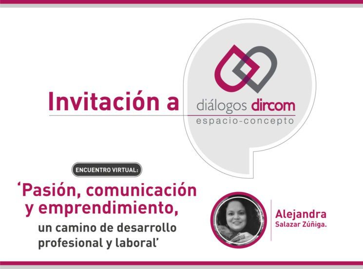 Diálogos Dircom: ‘Pasión, comunicación y emprendimiento, un camino de desarrollo profesional y laboral’