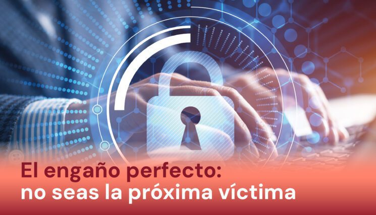 El engaño perfecto: no seas la próxima víctima 