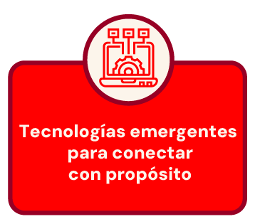 Tecnologías emergentes para conectar con propósito