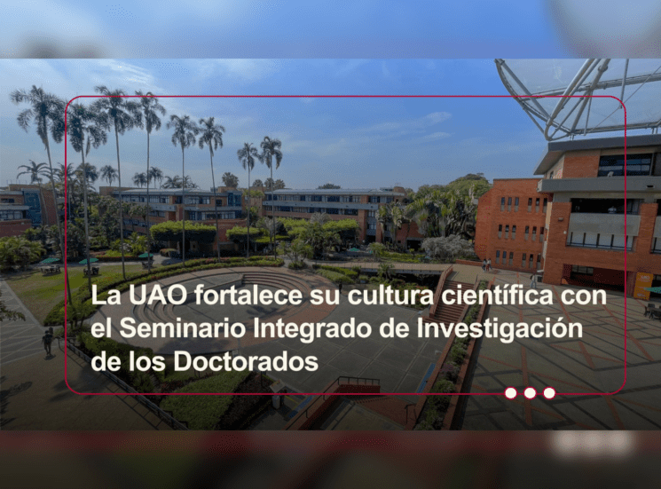 La UAO fortalece su cultura científica con el Seminario Integrado de Investigación de los Doctorados