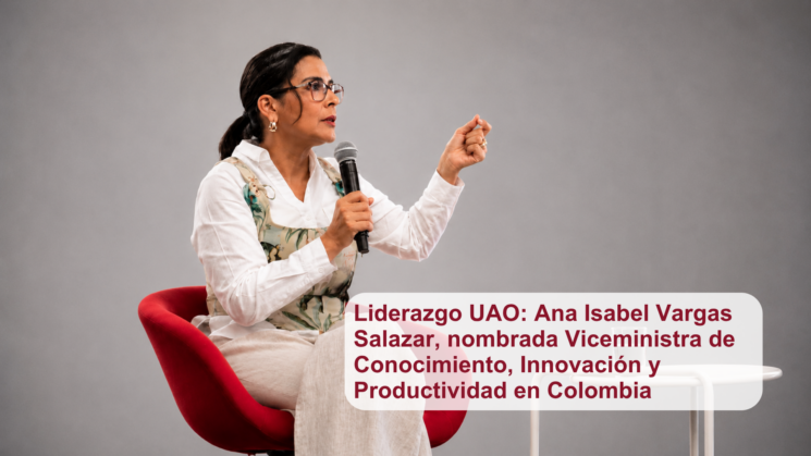 Liderazgo de la UAO trasciende al Gobierno Nacional: Ana Isabel Vargas, nombrada Viceministra de Conocimiento, Innovación y Productividad en Colombia