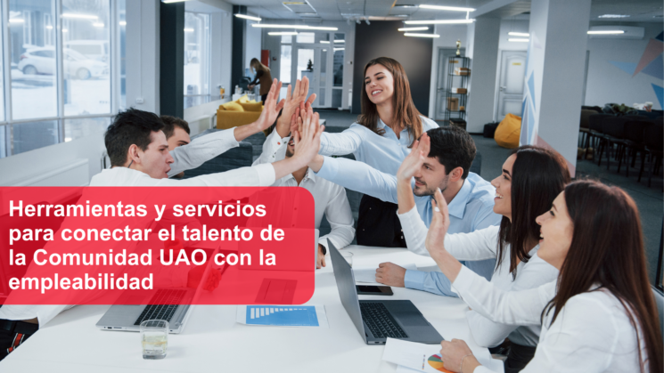 Herramientas y servicios para conectar el talento de la Comunidad UAO con la empleabilidad