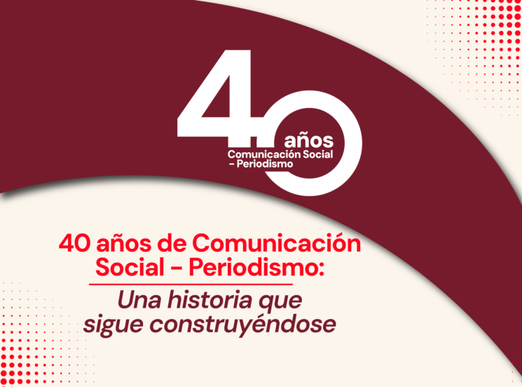40 años de Comunicación Social – Periodismo: una historia que  sigue construyéndose 