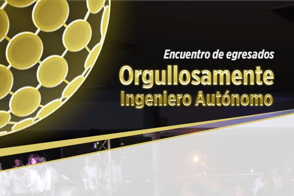 Asiste al evento ‘Orgullosamente ingeniero Autónomo’