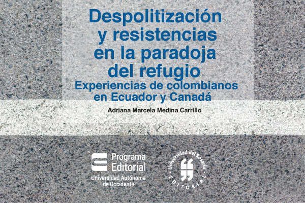Coedición del Programa Editorial UAO con la Universidad del Rosario: 'Despolitización y resistencias en la paradoja del refugio. Experiencias de colombianos en Ecuador y Canadá'