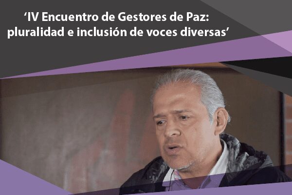‘IV Encuentro de Gestores de Paz: pluralidad e inclusión de voces diversas’