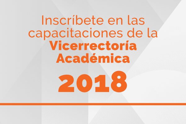 Inscríbete en las capacitaciones de la Vicerrectoría Académica 2018
